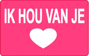 
			                        			Ik hou van je